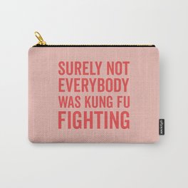 Surely Not Everybody Was Kung Fu Fighting, Funny Quote Carry-All Pouch