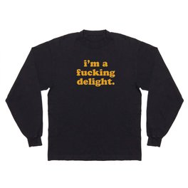 I'm A Fucking Delight Funny Quote Long Sleeve T-shirt
