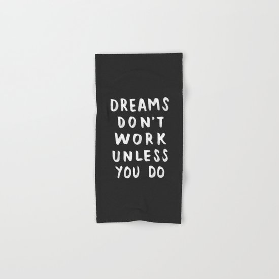 Dreams Don't Work Unless You Do - Black & White Typography 01 Hand & Bath Towel