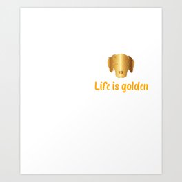 Life Is Golden For Golden Retriever Lovers |Golden Retriever shirt Art Print