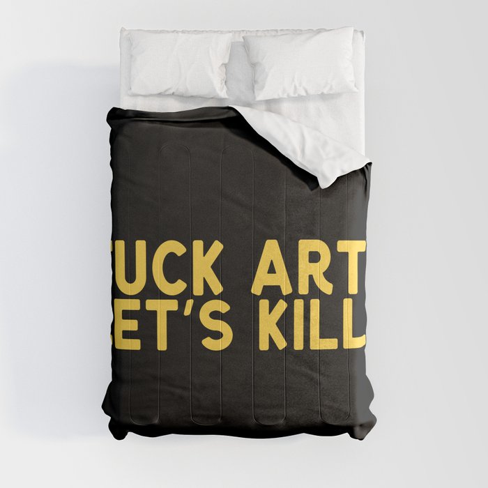 Fuck Art Let's Kill Comforter