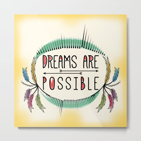 Dreams are Possible Metal Print