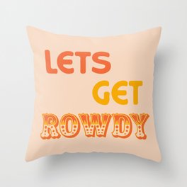 Lets get Rowdy Throw Pillow