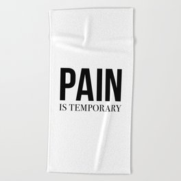 Pain is Temporary Beach Towel