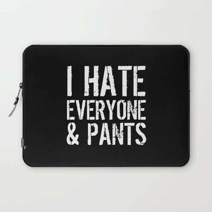 I Hate Everyone and Pants (Black & White) Laptop Sleeve