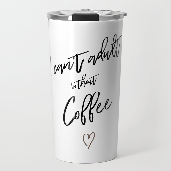 i can't adult without coffee Travel Mug