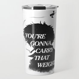 You're gonna carry that weight. Travel Mug