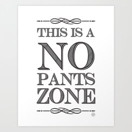 NO PANTS ZONE Art Print