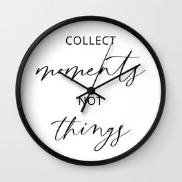 Collect Moments Not Things Wall Clock