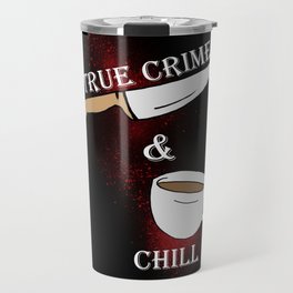 true crime and chill Travel Mug