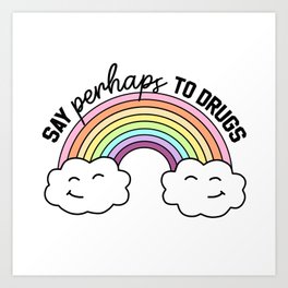 Say Perhaps To Drugs Art Print