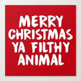 Merry Christmas Ya Filthy Animal, Funny, Saying Canvas Print