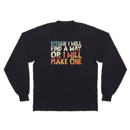 Either I Will Find A Way Or I Will Make One Long Sleeve T-shirt