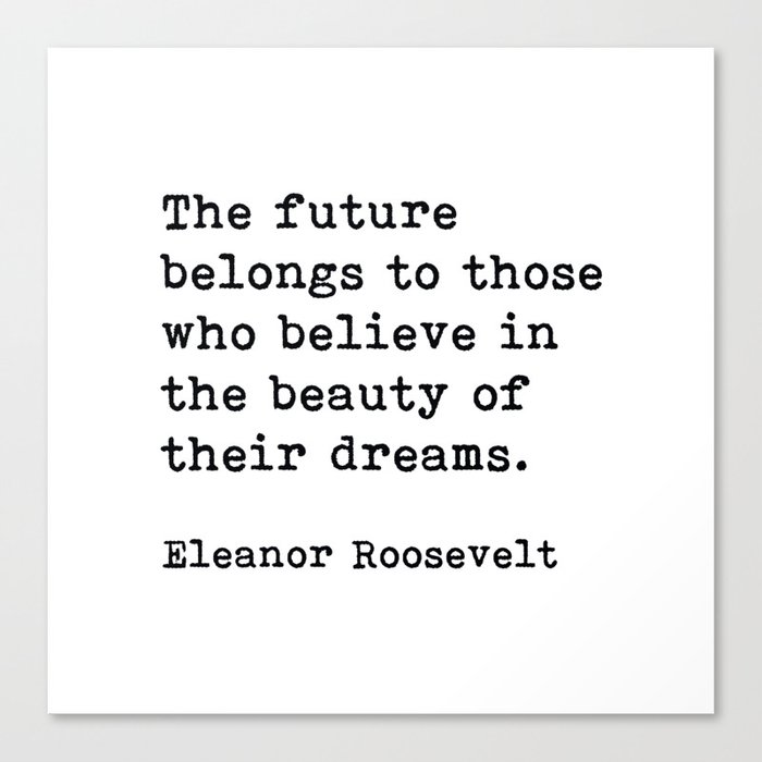 The Future Belongs to Those Who Believe, Eleanor Roosevelt, Motivational Quote Canvas Print