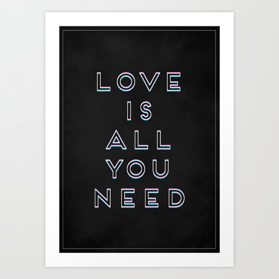 Love Is All You Need Art Print