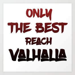 Only the best reach Valhalla Art Print