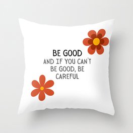 Be good, and if u can`t, be careful Throw Pillow