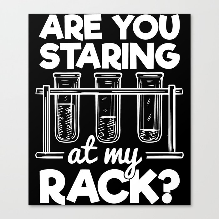 Are You Staring At My Rack Chemistry Humor Canvas Print