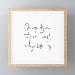 Oh my mama told me there'll be days like this Framed Mini Art Print