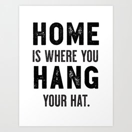 "Home Is Where You Hang Your Hat" Cool Typography Art Ver. 2 Art Print