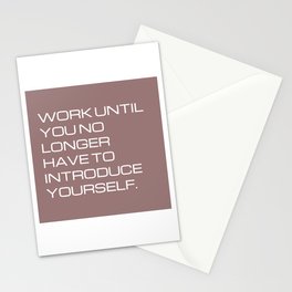 Work until you no longer  have to introduce yourself Stationery Card