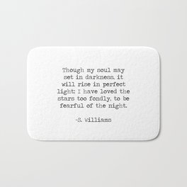 Though My Soul May Set in Darkness, I Have Loved the Stars Too Fondly to be Fearful of the Night - Sarah Williams Poem Quote. Bath Mat | Ofthenight, Sarahwilliamspoem, Poetry, Stars, Poem, Quotes, Astrology, Galileoquote, Quote, Bebrave 