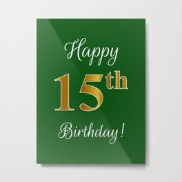 Elegant "Happy 15th Birthday!" With Faux/Imitation Gold-Inspired Color Pattern Number (on Green) Metal Print | Fifteenyearsold, Elegant, 15Thbirthday, Fauxgoldcolor, Birthdaygreeting, Typographic, Happy15Thbirthday, 15Yearsold, Birthdayparty, 15Birthday 