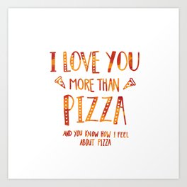I love you more than pizza Art Print
