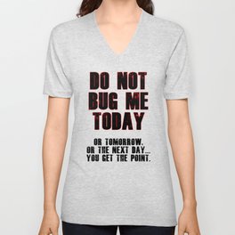 Do Not Bug Me Today! V Neck T Shirt