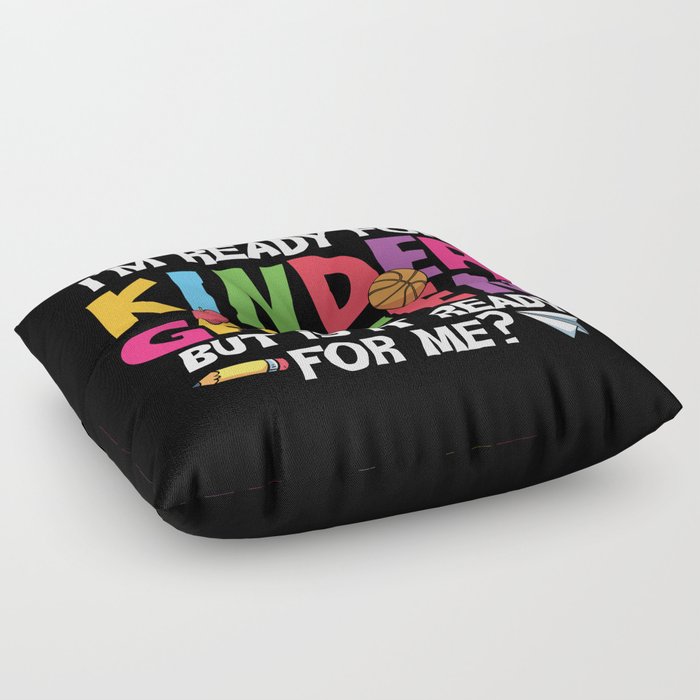 Ready For Kindergarten Is It Ready For Me Floor Pillow