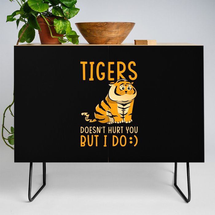 Tigers doesnt hurt you but I do Credenza