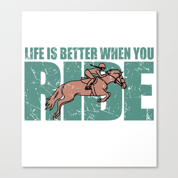 Life Is Better When You Ride - Horse Riding Canvas Print