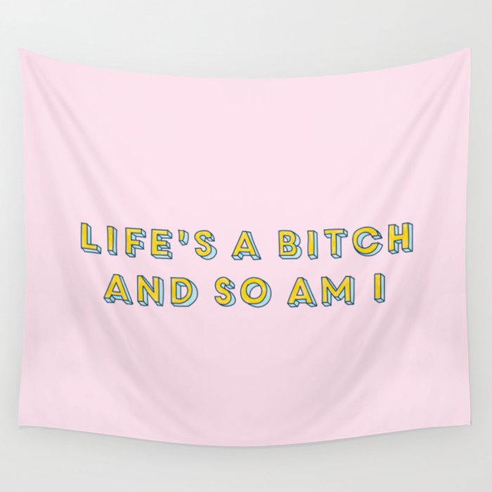 life's a bitch and so am I Wall Tapestry