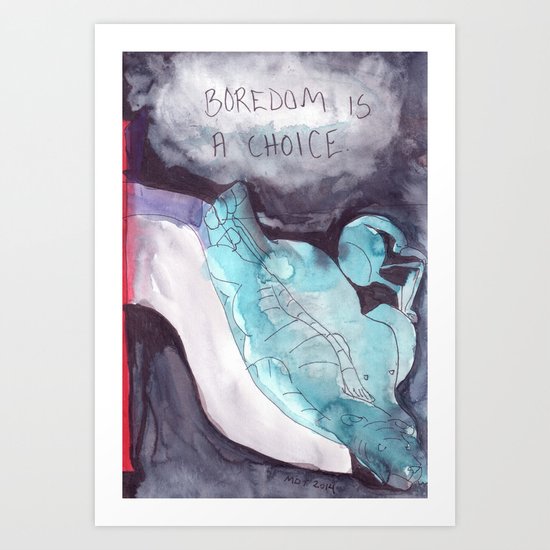 Boredom Is a Choice Art Print