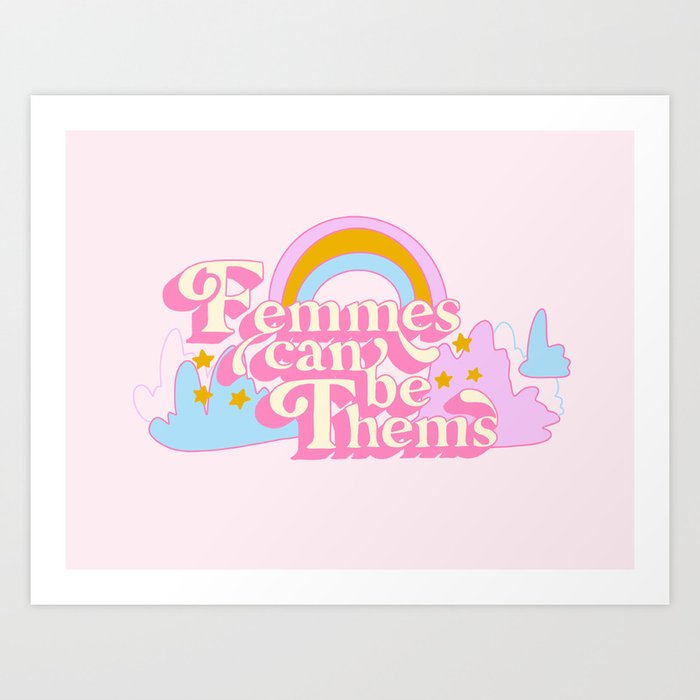 Femmes Can Be Thems Art Print