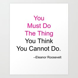 You Must Do The Thing You Think You Cannot Do. Art Print