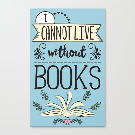 I Cannot Live Without Books - Blue Canvas Print