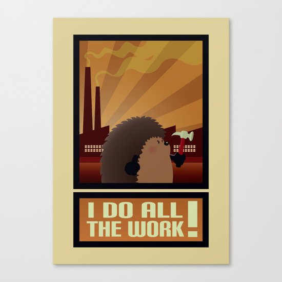 I do all the work! Canvas Print