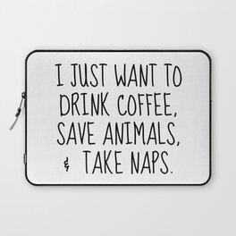 drink coffee, save animals, take naps Laptop Sleeve