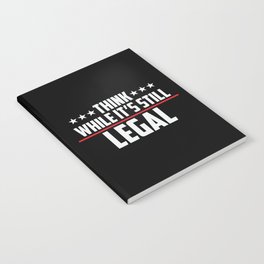 Think While It's Still Legal Patriotic Notebook