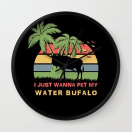 I just wanna pet my Water Buffalo Wall Clock