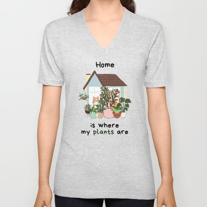 Home is Where My Plants Are  V Neck T Shirt