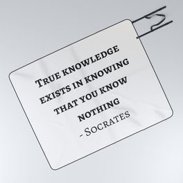 Greek Philosophy Quotes - Socrates  - True knowledge exists in knowing that you know nothing Picnic Blanket