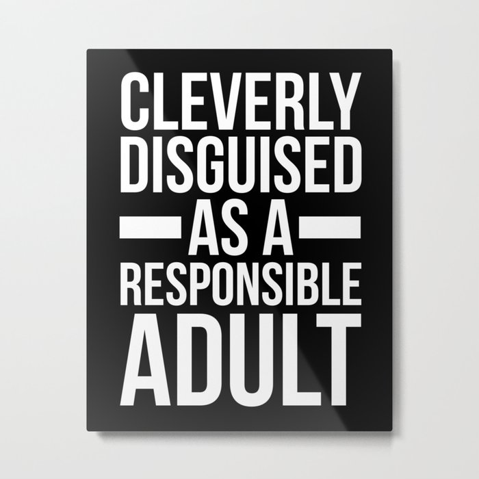 Disguised As A Responsible Adult Funny Quote Metal Print