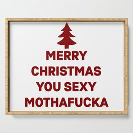 Merry Christmas you sexy mothafucka Serving Tray