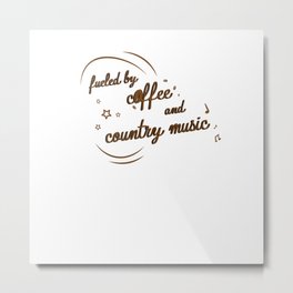 Fueled By Coffee And Country Music Metal Print