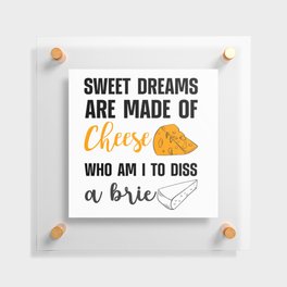 Sweet Dreams Are Made Of Cheese Dis A Brie Floating Acrylic Print