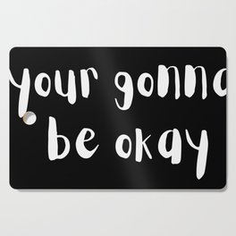 Your gonna be okay Cutting Board