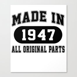 Made In 1947 All Original Parts Canvas Print