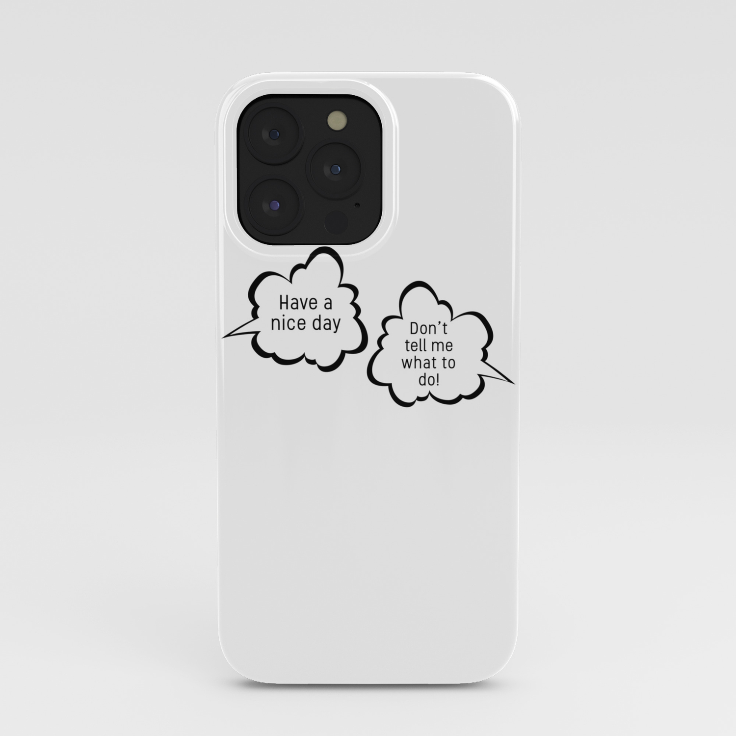 Have a nice day/Don't tell me what to do; funny sarcastic speech bubble pun  iPhone Case by RachelVass | Society6